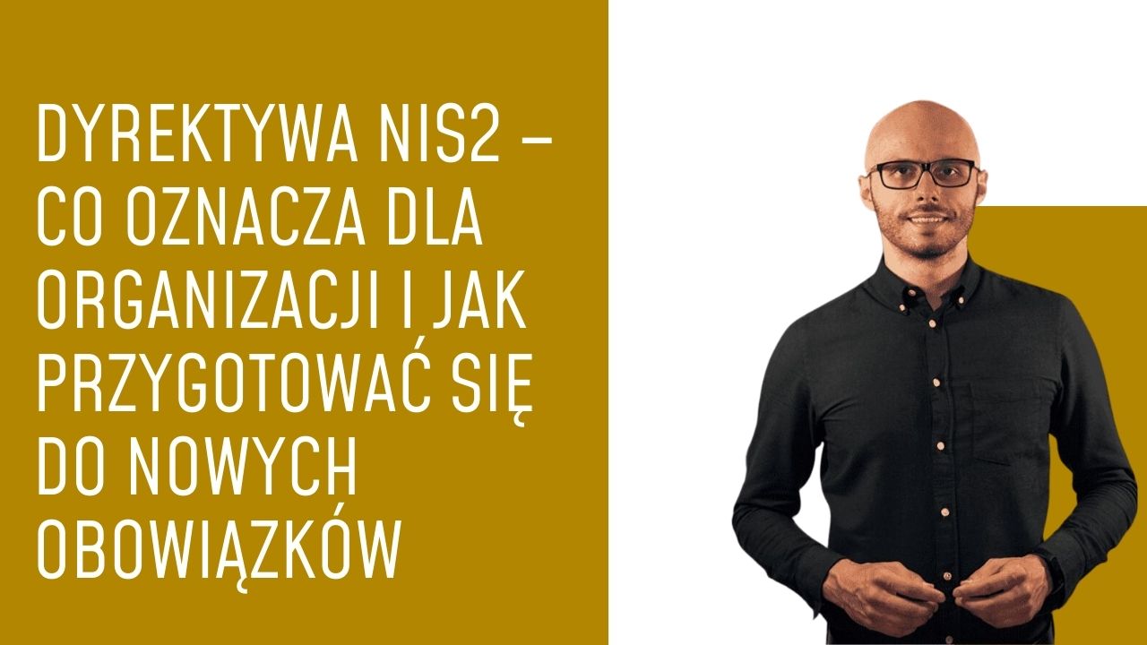 Dyrektywa NIS2 – co oznacza dla organizacji i jak przygotować się do nowych obowiązków