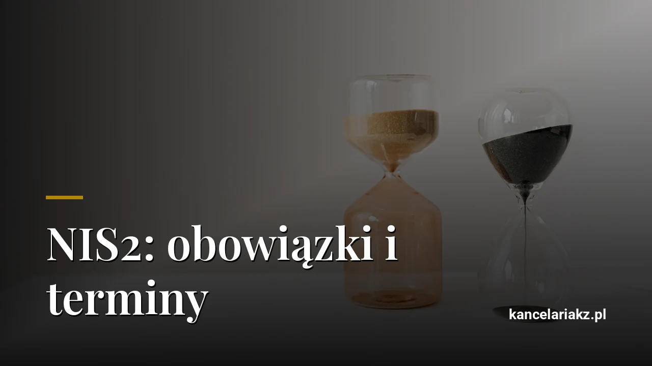Podlegasz pod NIS2. Co konkretnie trzeba zrobić i do kiedy