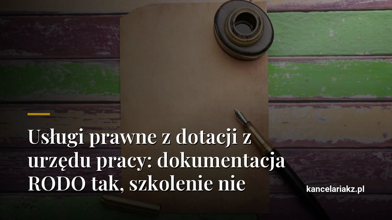 Usługi prawne z dotacji z urzędu pracy: dokumentacja RODO tak, szkolenie nie