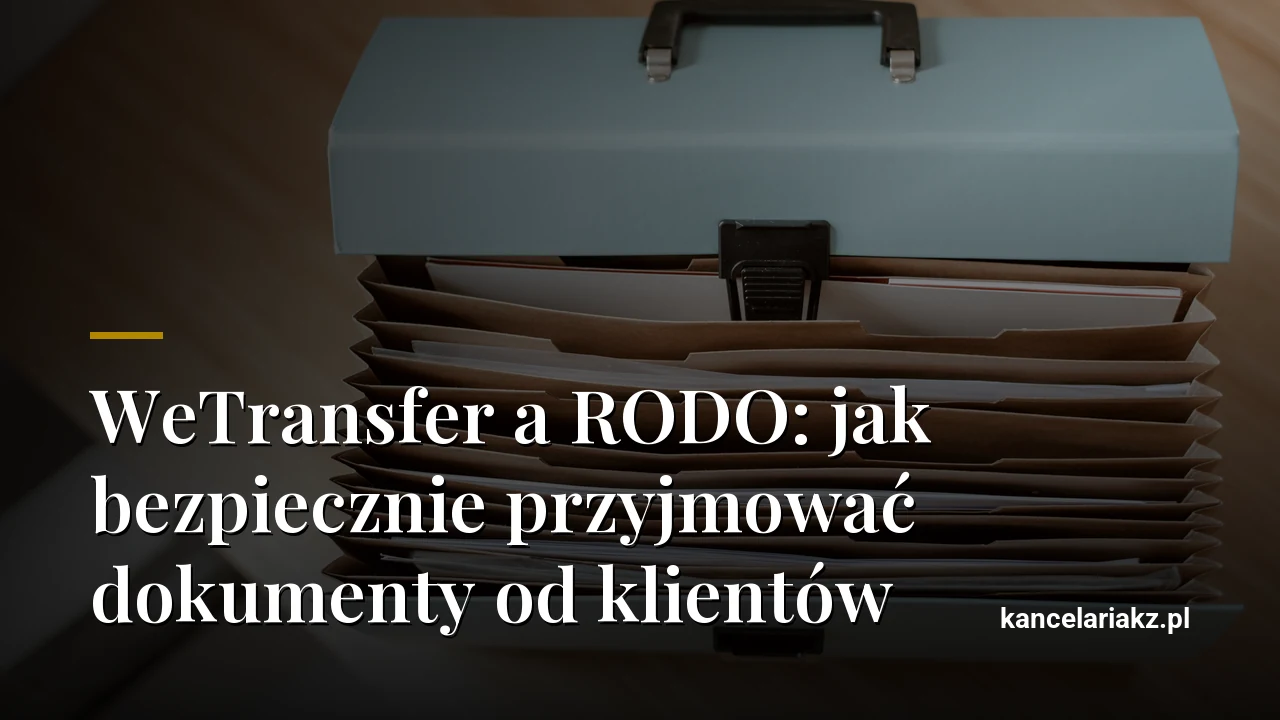 WeTransfer a RODO: jak bezpiecznie przyjmować dokumenty od klientów