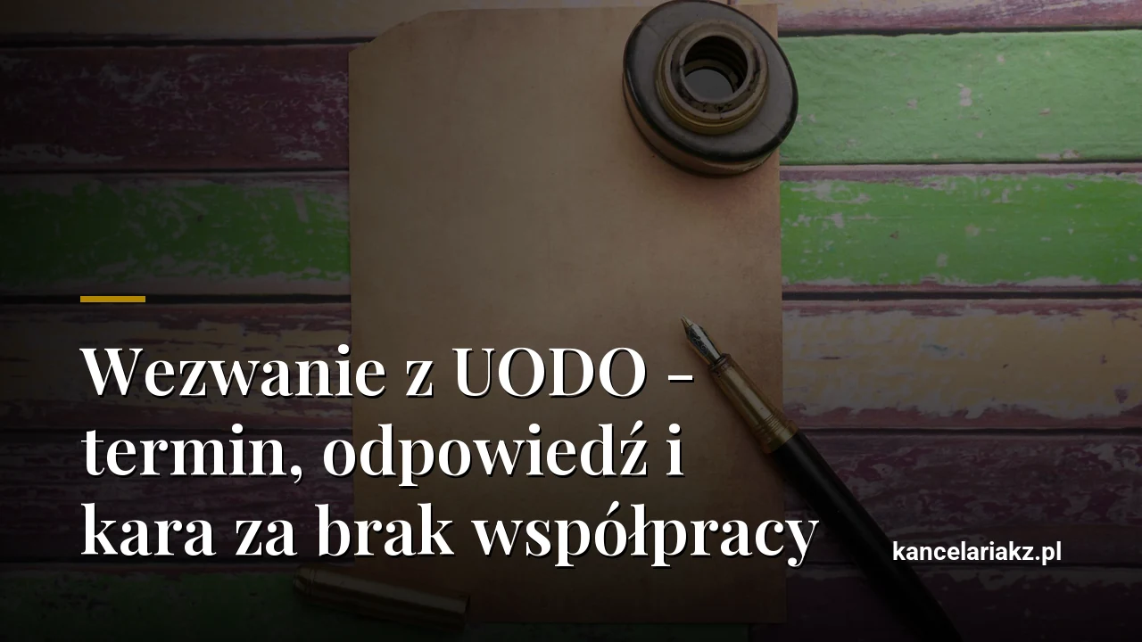 Wezwanie z UODO - termin, odpowiedź i kara za brak współpracy