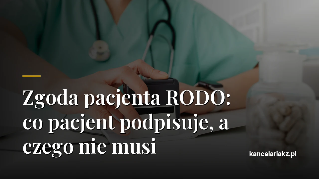 Zgoda pacjenta RODO: co pacjent podpisuje, a czego nie musi