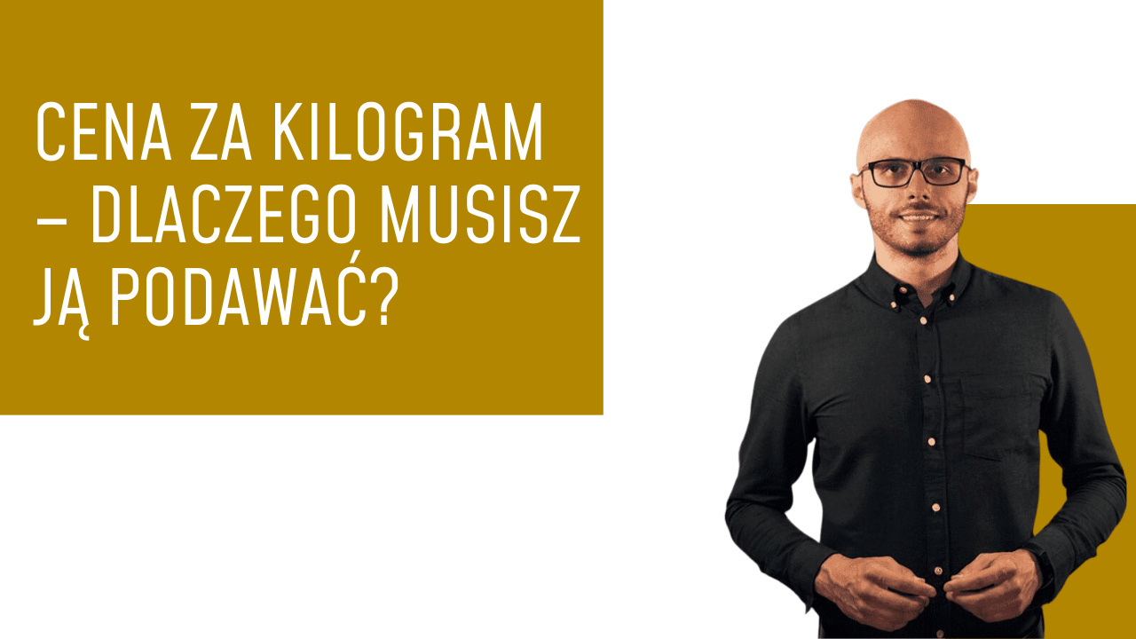 Cena za kilogram – dlaczego musisz ją podawać?