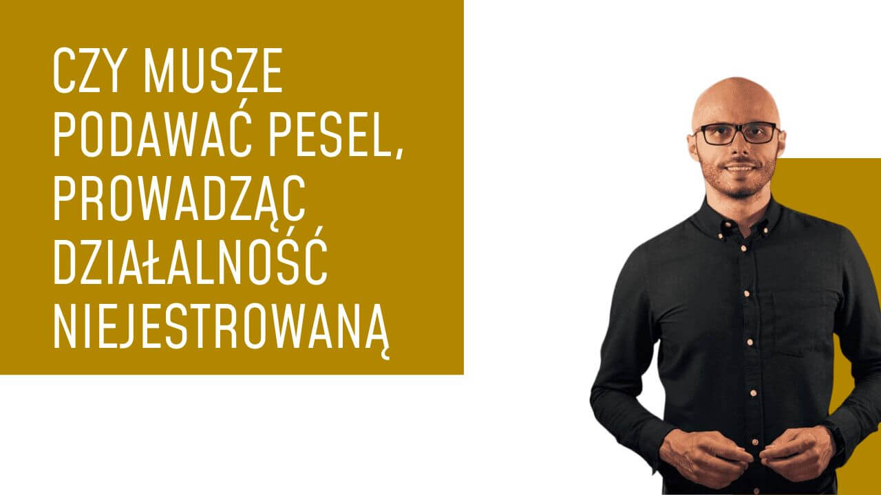 Czy muszę podać PESEL, jeśli prowadzę działalność nierejestrowaną?