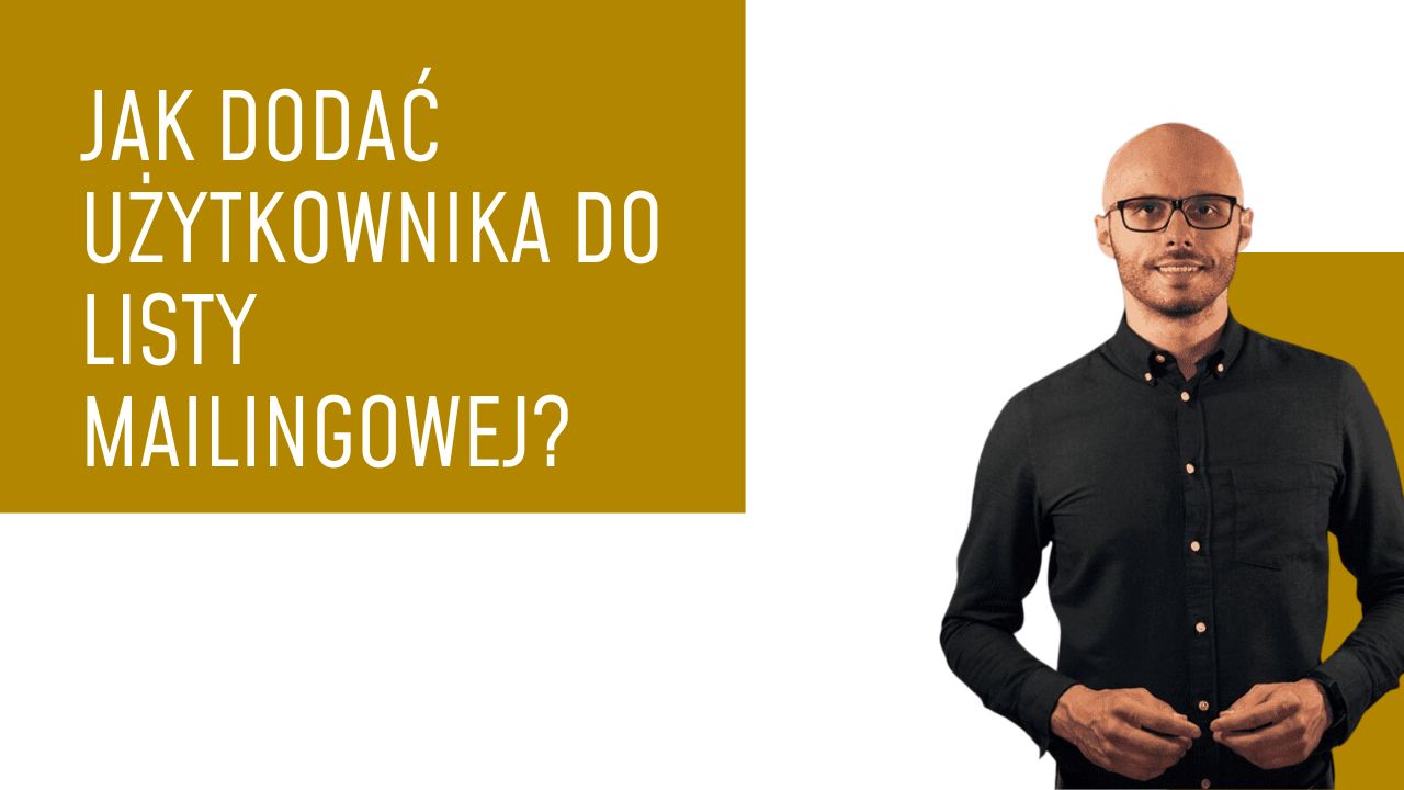 Jak dodać użytkownika do listy mailingowej?