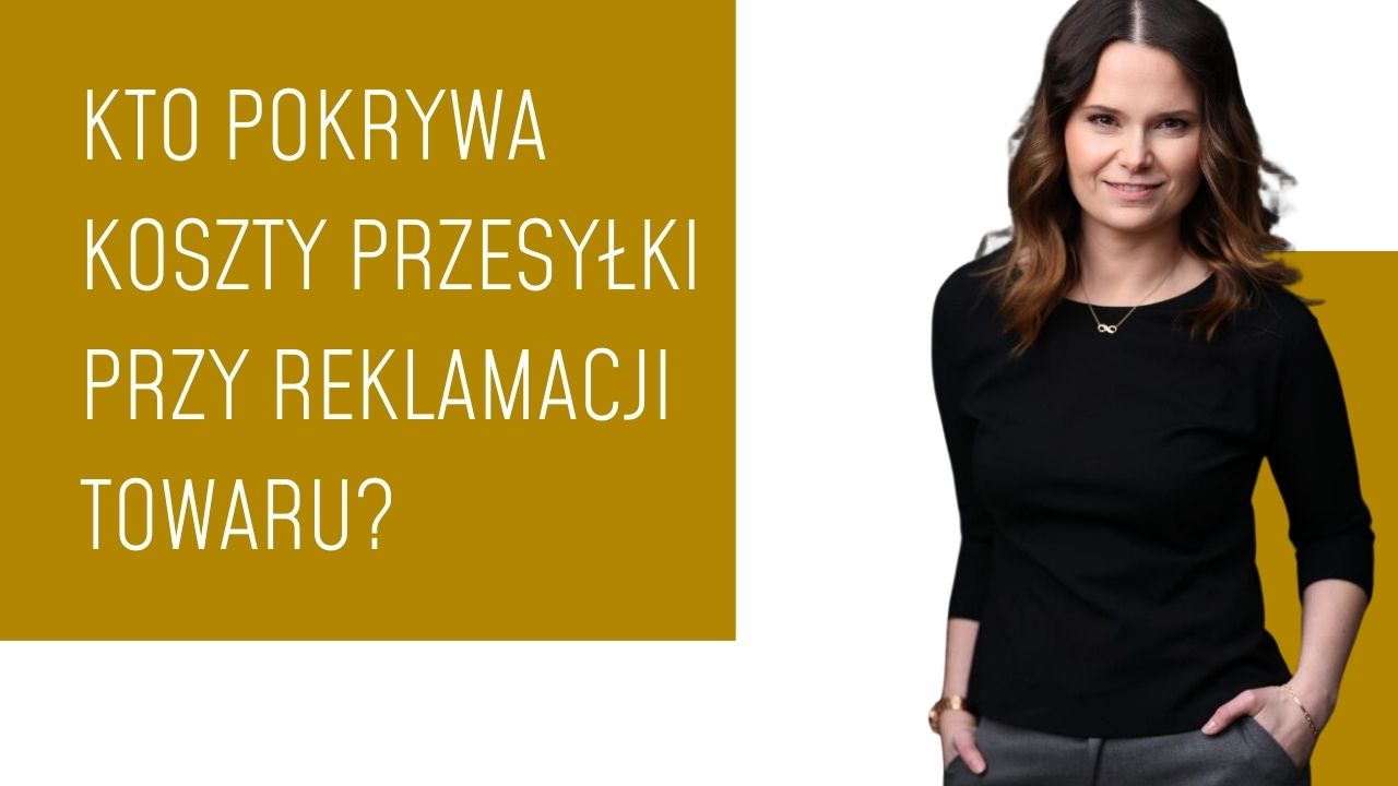Kto pokrywa koszty przesyłki przy reklamacji towaru?